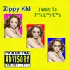 Zippy Kid - I Want to F**k L**y C**e - EP